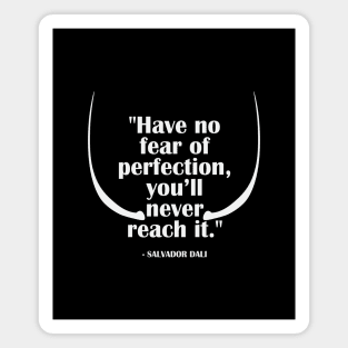 Have no fear of perfection... SALVADOR DALI Magnet